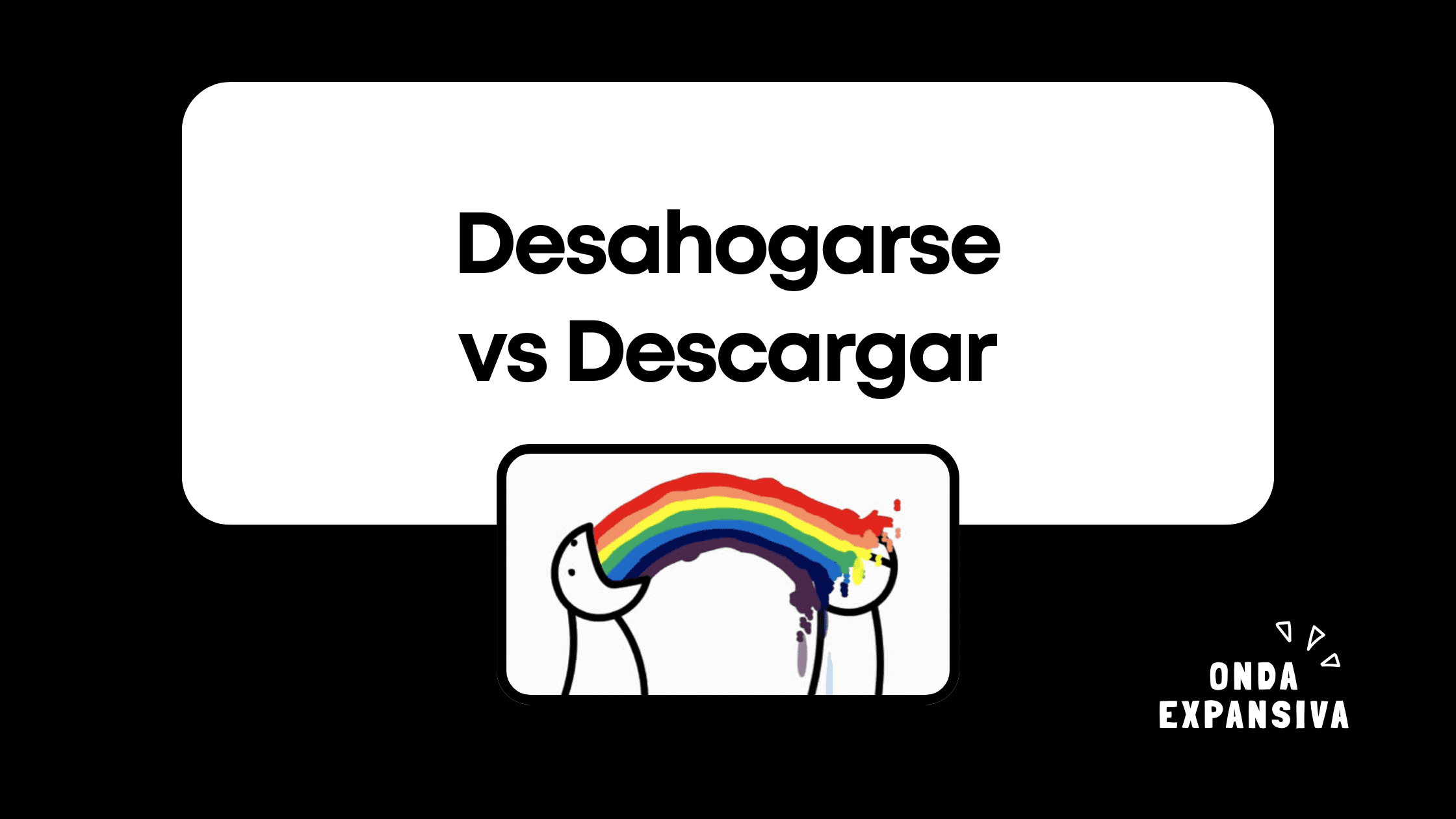 Desahogarse vs Descargar