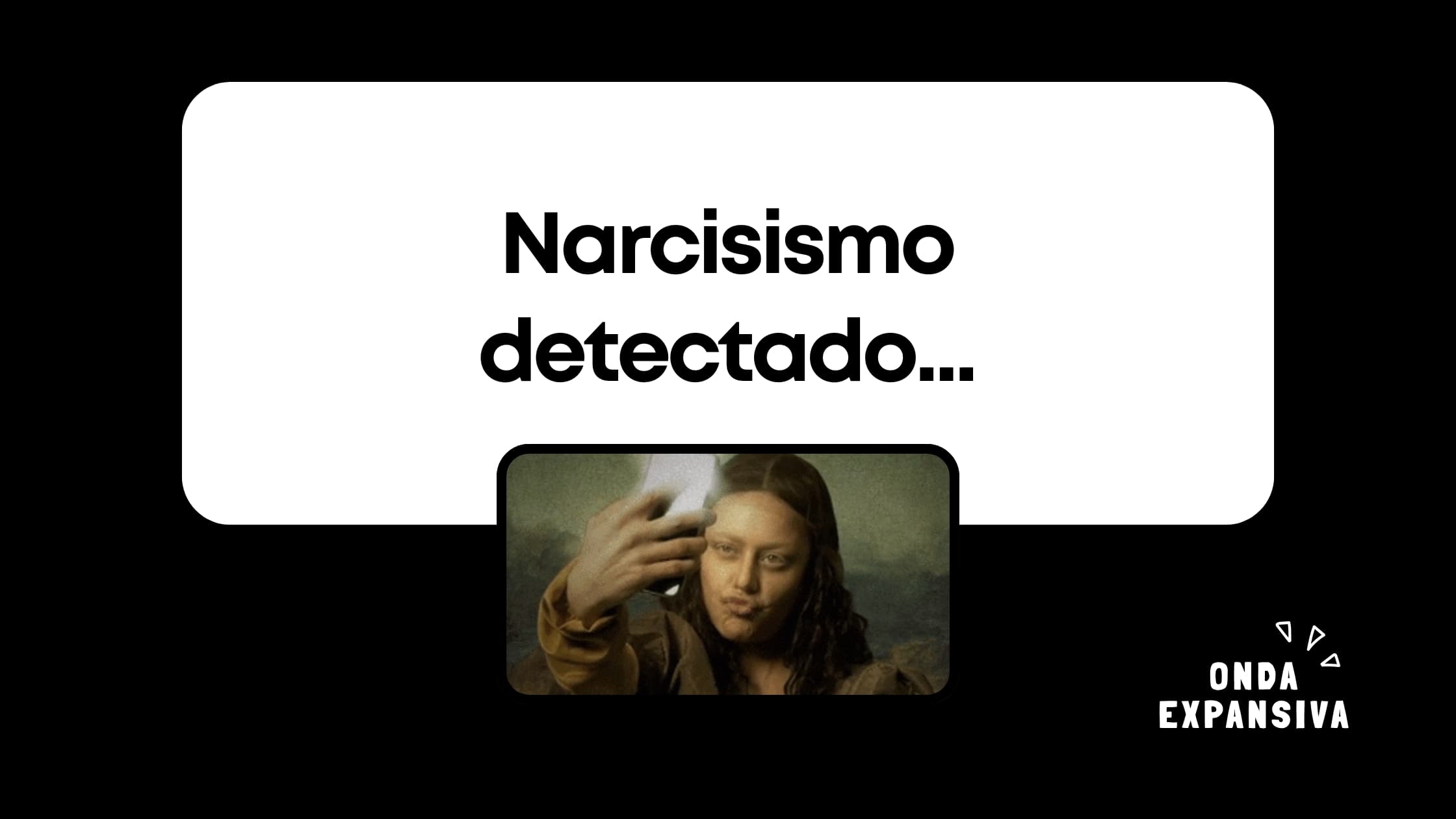 Narcisismo detectado...